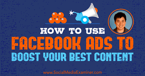 How to Use Facebook Ads to Boost Your Best Content featuring insights from Larry Kim on the Social Media Marketing Podcast.