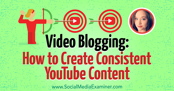 Video Blogging: How to Create Consistent YouTube Content featuring insights from Amy Schmittauer on the Social Media Marketing Podcast.