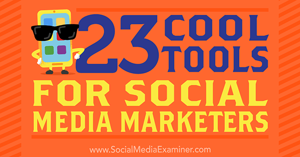 23 Cool Tools for Social Media Marketers by Mike Stelzner on Social Media Examiner.
