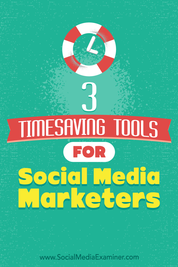 3 Timesaving Tools for Social Media Marketers by Sweta Patel on Social Media Examiner.