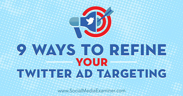 9 Ways to Refine Your Twitter Ad Targeting by Aleh Barysevich on Social Media Examiner.