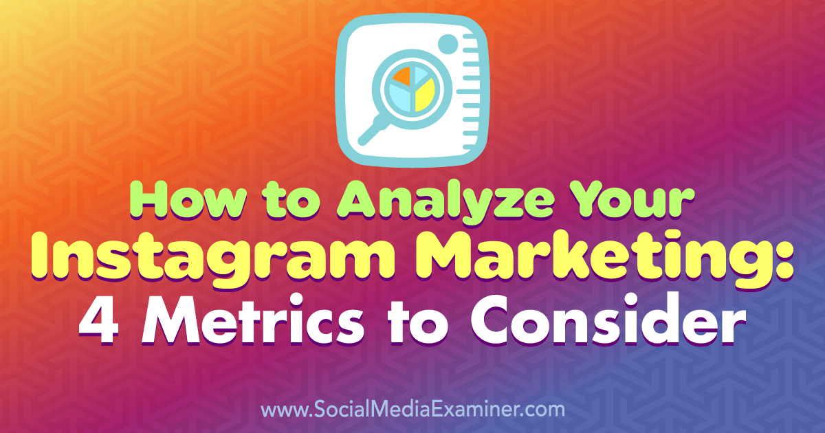 The ideal metrics for analysing your campaigns on instagram