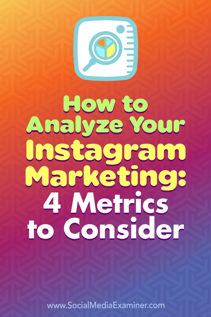 How to Analyze Your Instagram Marketing: 4 Metrics to Consider by Alexandra Lamachenka on Social Media Examiner.