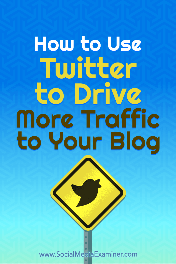 How to Use Twitter to Drive More Traffic to Your Blog by Andrew Pickering on Social Media Examiner.