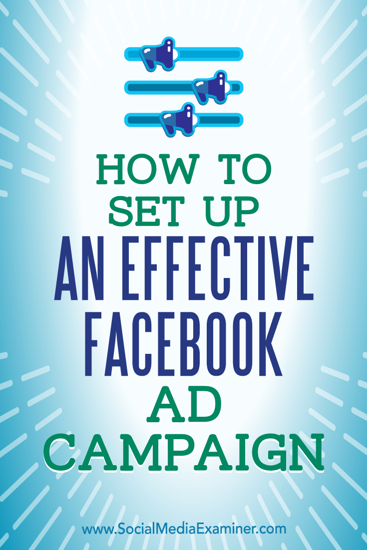 How to Set Up an Effective Facebook Ad Campaign by Charlie Lawrance on Social Media Examiner.