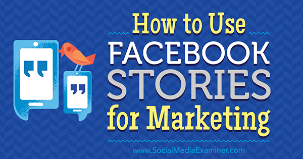 How to Use Facebook Stories for Marketing by Julia Bramble on Social Media Examiner.