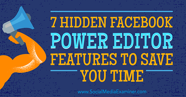 7 Hidden Facebook Power Editor Features to Save You Time by JD Prater on Social Media Examiner.