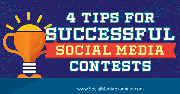 4 Tips for Successful Social Media Contests by James Scherer on Social Media Examiner.