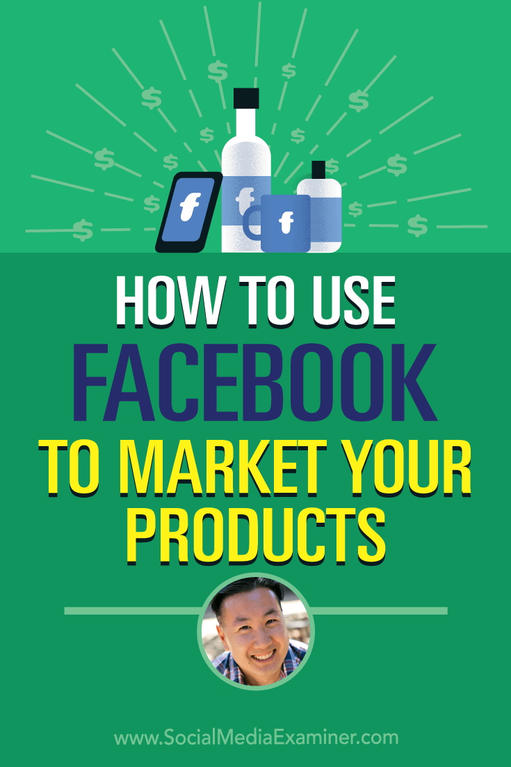 How to Use Facebook to Market Your Products featuring insights from Steve Chou on the Social Media Marketing Podcast.