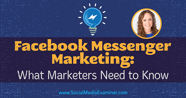 Facebook Messenger Marketing: What Marketers Need to Know featuring insights from Molly Pittman on the Social Media Marketing Podcast.