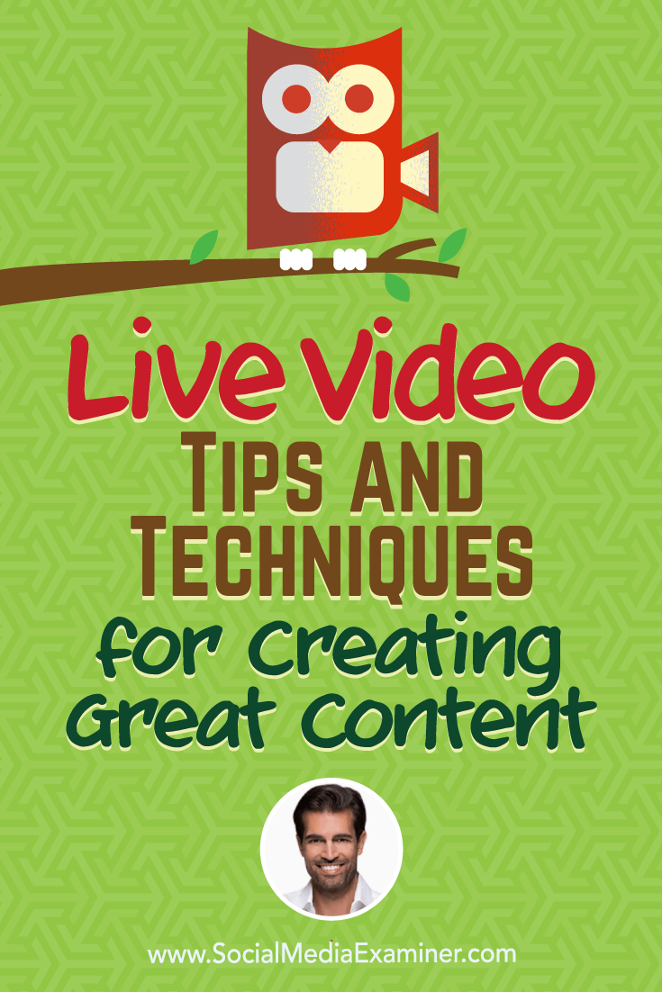 Live Video: Tips and Techniques for Creating Great Content featuring insights from Alex Kahn on the Social Media Marketing Podcast.