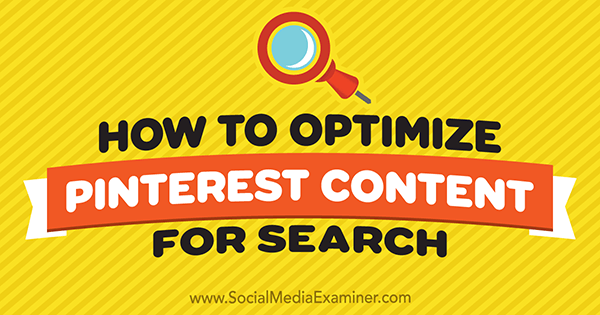 How to Optimize Pinterest Content for Search by Tammy Cannon on Social Media Examiner.