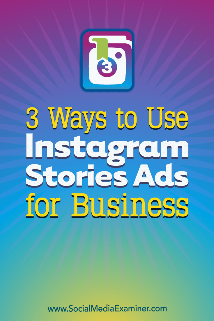 3 Möglichkeiten zur Verwendung von Instagram Stories-Anzeigen für Unternehmen von Ana Gotter auf Social Media Examiner.