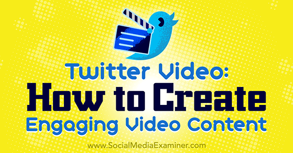 Twitter Video: How to Create Engaging Video Content by Beth Gladstone on Social Media Examiner.