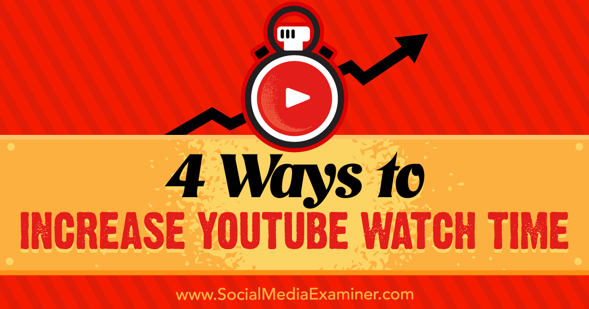 ventil Fodgænger Søg 4 Ways to Increase YouTube Watch Time : Social Media Examiner