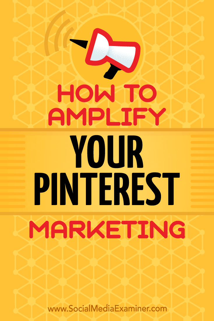 How to Amplify Your Pinterest Marketing by Jonathan Chan on Social Media Examiner.