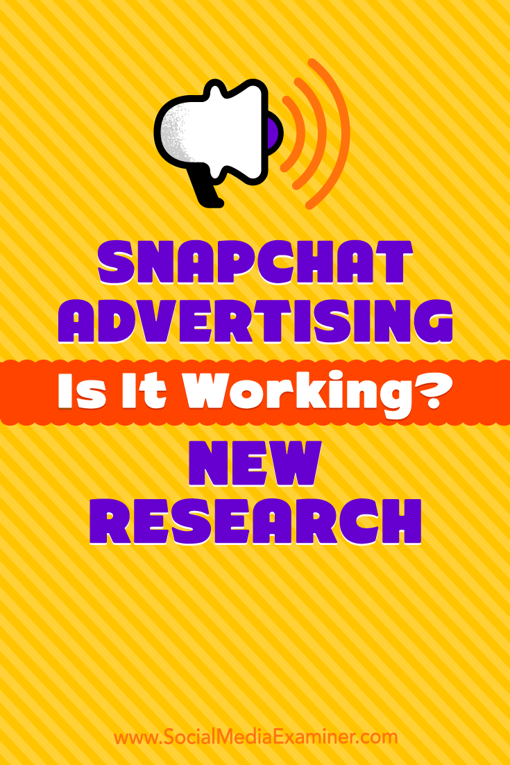 Snapchat Advertising: Is It Working? New Research by Michelle Krasniak on Social Media Examiner.