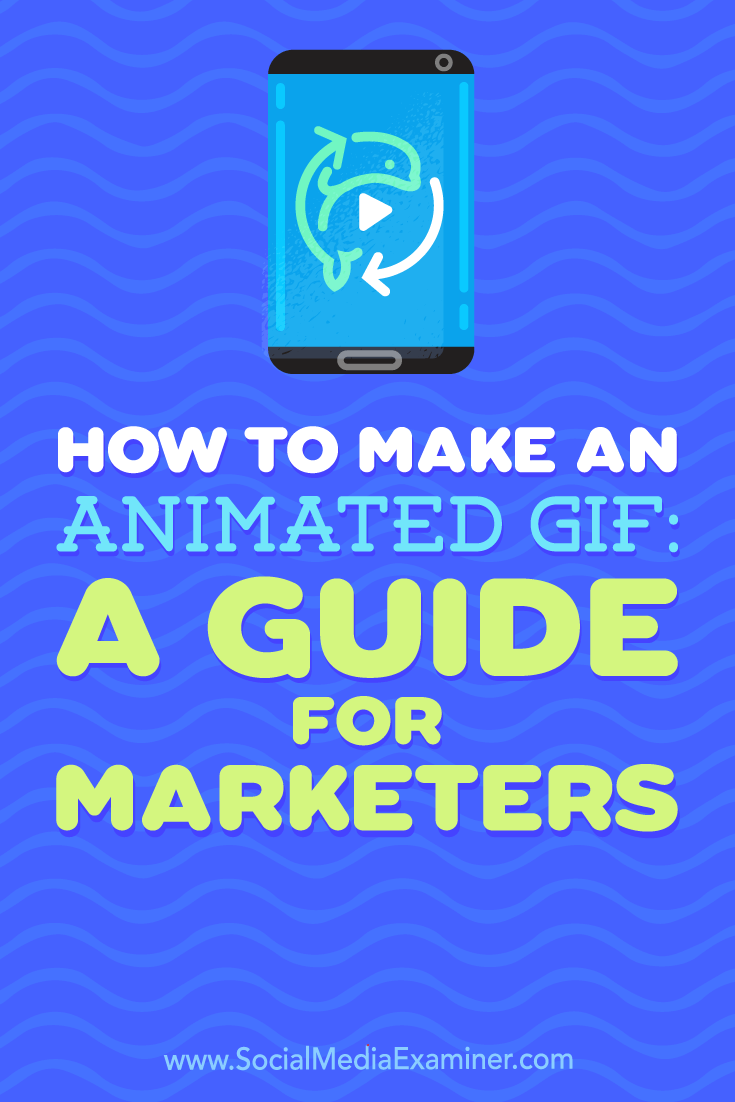 How to Make an Animated GIF: A Guide for Marketers by Peter Gartland on Social Media Examiner.