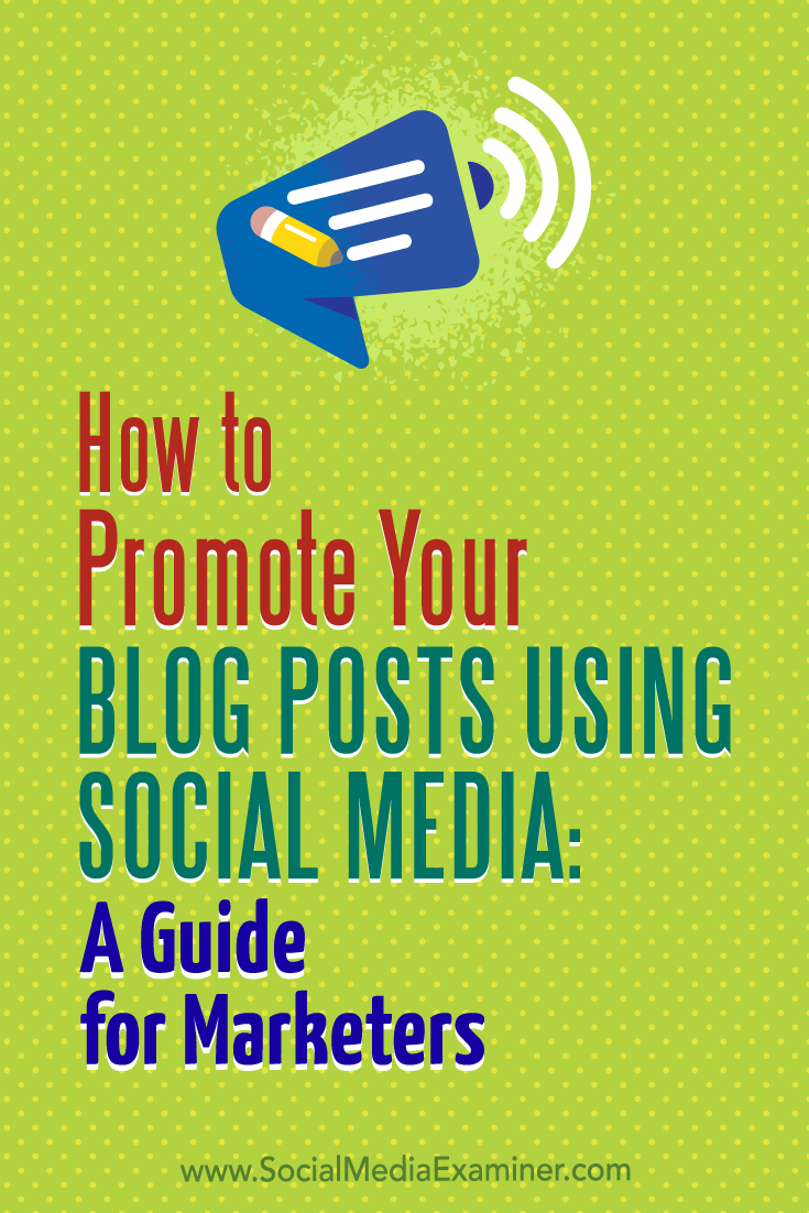 How to Promote Your Blog Posts Using Social Media: A Guide for Marketers by Melanie Tamble on Social Media Examiner.