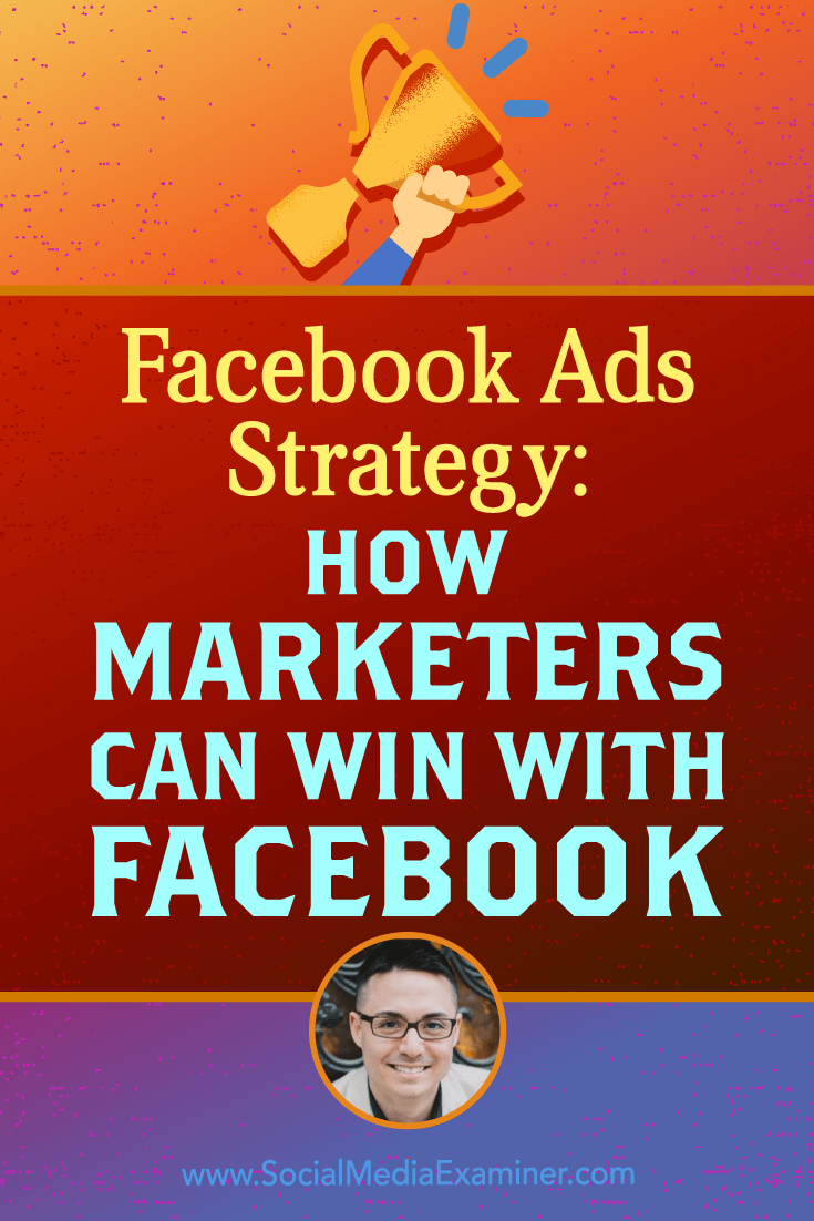 Facebook Ads Strategy: How Marketers Can Win With Facebook featuring insights from Nicholas Kusmich on the Social Media Marketing Podcast.