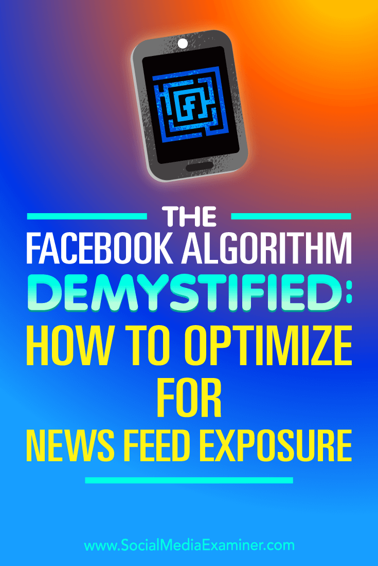 The Facebook Algorithm Demystified: How to Optimize for News Feed Exposure by Paul Ramondo on Social Media Examiner.