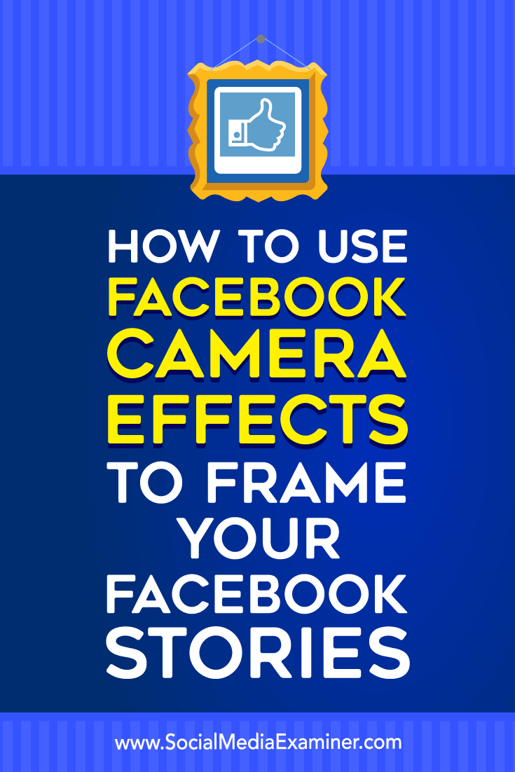 How to Use Facebook Camera Effects to create Facebook Event Frames and Location Frames on Social Media Examiner.