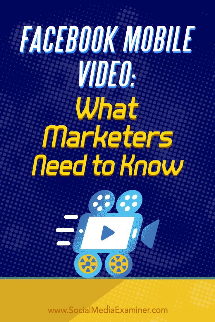 Facebook Mobile Video: What Marketers Need to Know by Mari Smith on Social Media Examiner.