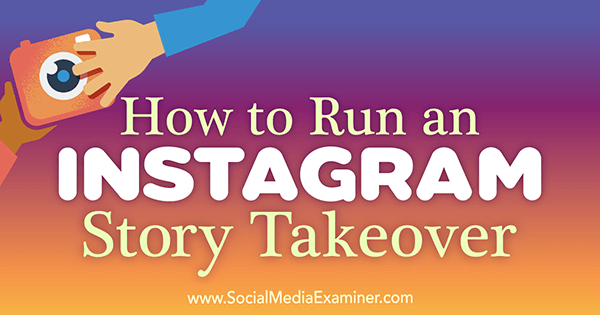 How to Run an Instagram Story Takeover by Peg Fitzpatrick on Social Media Examiner.