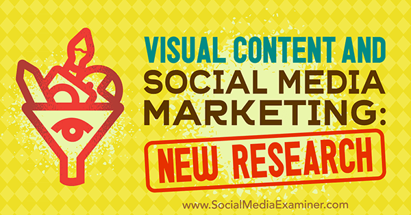 Visual Content and Social Media Marketing: New Research by Michelle Krasniak on Social Media Examiner.