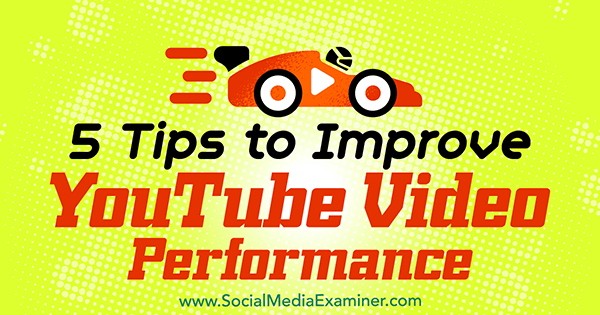5 Tips to Improve YouTube Video Performance by Aleh Barysevich on Social Media Examiner.