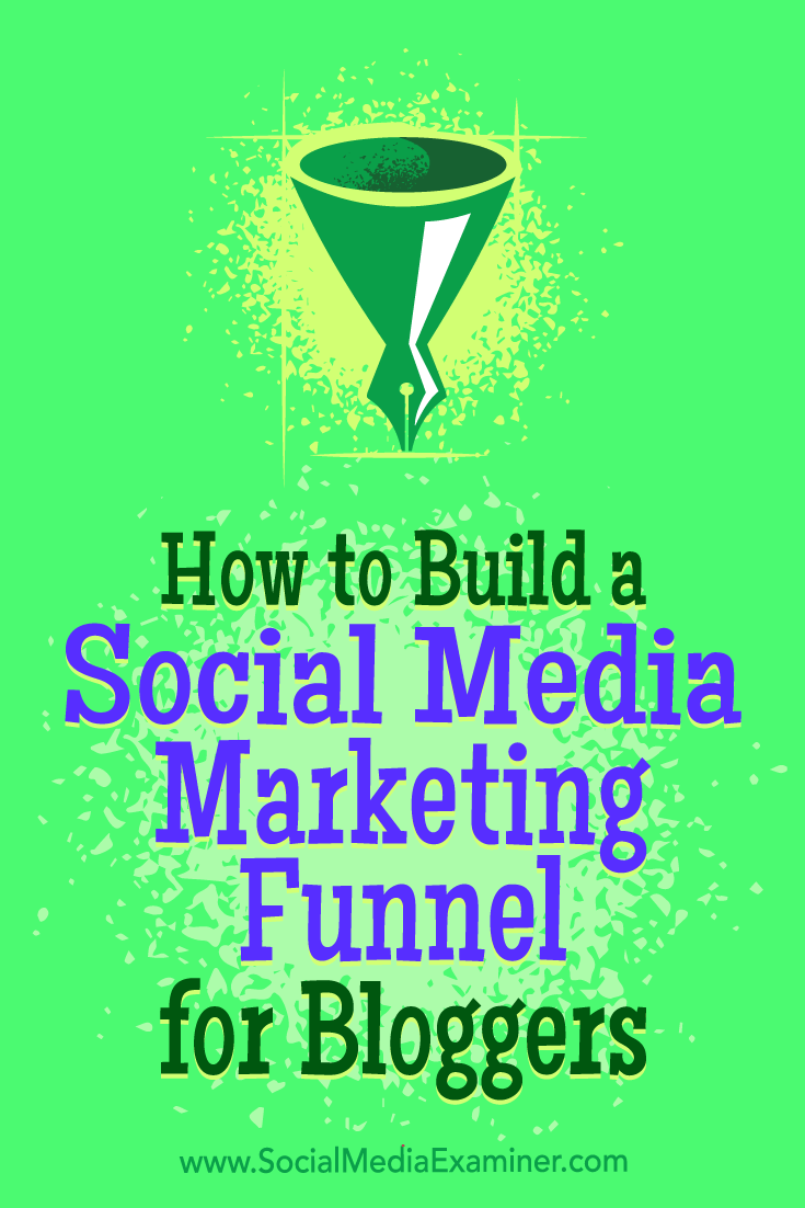 How to Build a Social Media Marketing Funnel for Bloggers by Cas McCullough on Social Media Examiner.