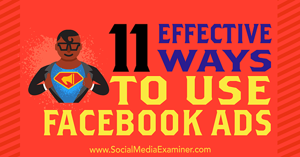 11 Effective Ways to Use Facebook Ads by Charlie Lawrance on Social Media Examiner.