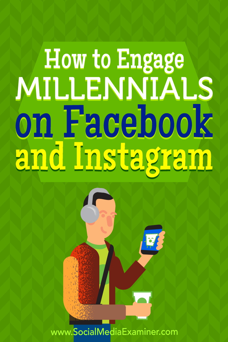 How to Engage Millennials on Facebook and Instagram by Mari Smith on Social Media Examiner.