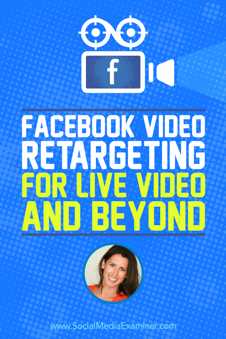 Facebook Video Retargeting for Live Video and Beyond featuring insights from Amanda Bond on the Social Media Marketing Podcast.
