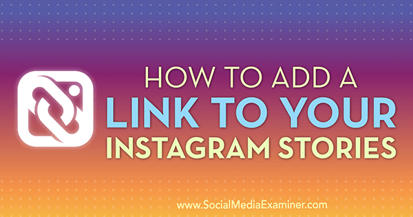 How to Add a Link to Your Instagram Stories by Jenn Herman on Social Media Examiner.