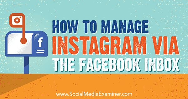 How to Manage Instagram via the Facebook Inbox by Jenn Herman on Social Media Examiner.