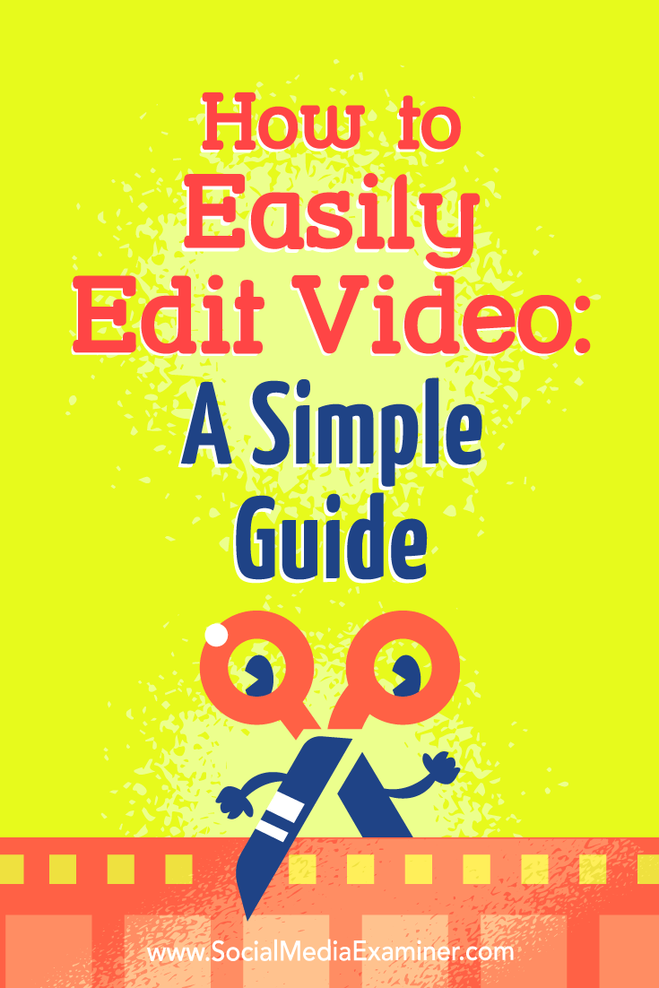 How to Easily Edit Video: A Simple Guide by Peter Gartland on Social Media Examiner.