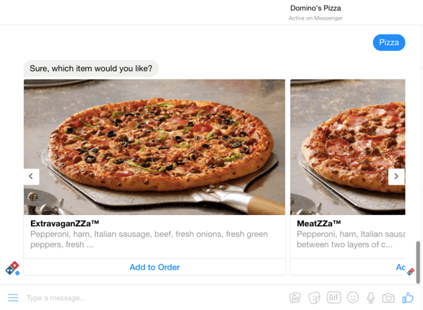 Dominos uses a Messenger chatbot to let customers place orders for delivery or carry out.