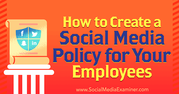 How to Create a Social Media Policy for Your Employees by Larry Alton on Social Media Examiner.
