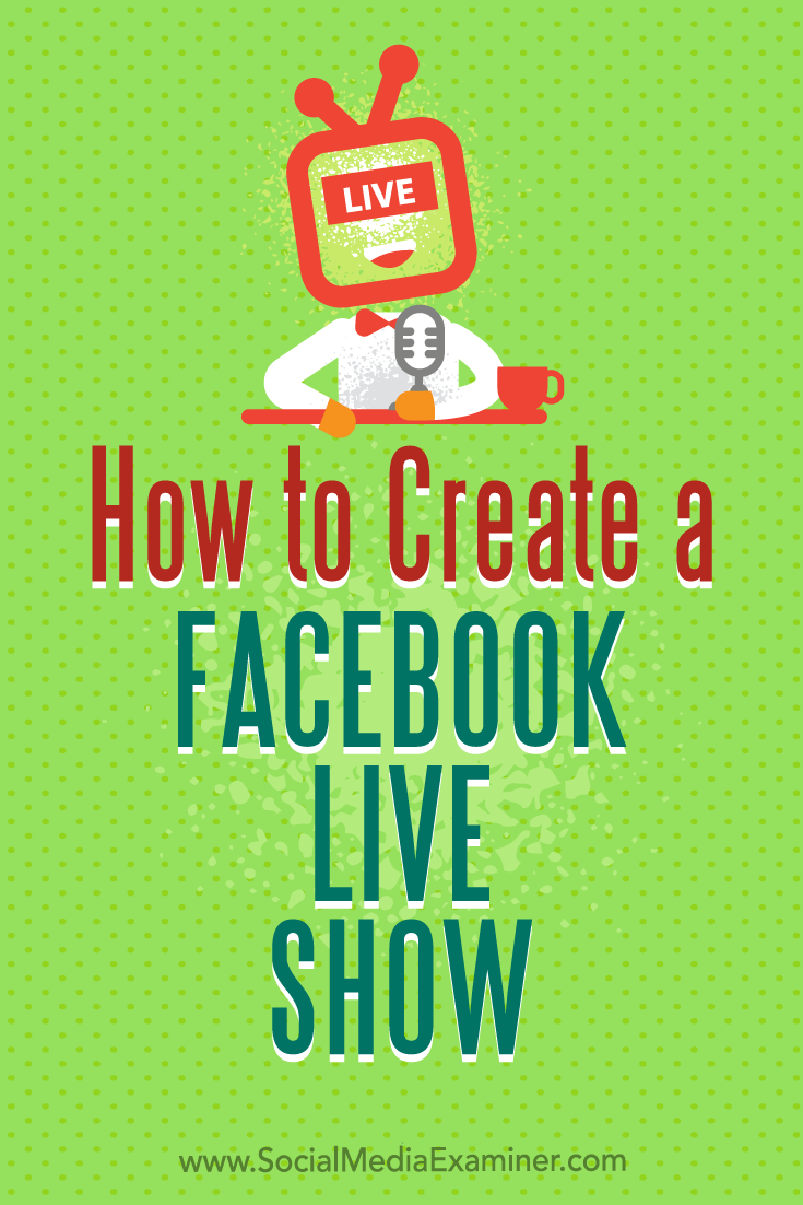 How to Create a Facebook Live Show by Julia Bramble on Social Media Examiner.