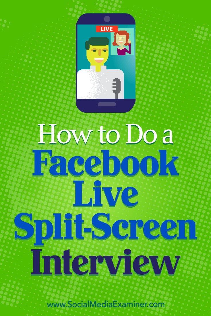 How to Do a Facebook Live Split-Screen Interview by Erin Cell on Social Media Examiner.