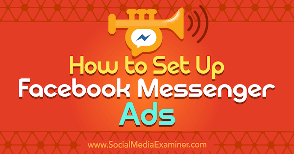 How to Set Up Facebook Messenger Ads by Sally Hendrick on Social Media Examiner.