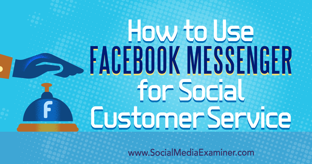 How Facebook Messenger is Evolving for Customer Service and Sales