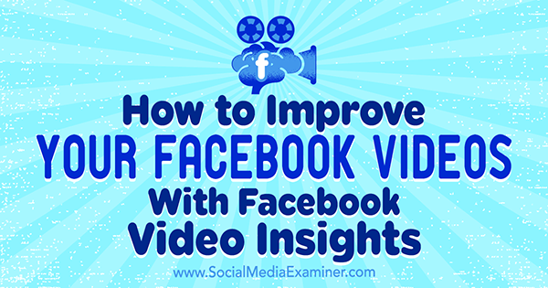 How to Improve Your Facebook Videos With Facebook Video Insights by Teresa Heath-Wareing on Social Media Examiner.