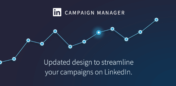 LinkedIn rolled out a refreshed look for LinkedIn Campaign Manager.