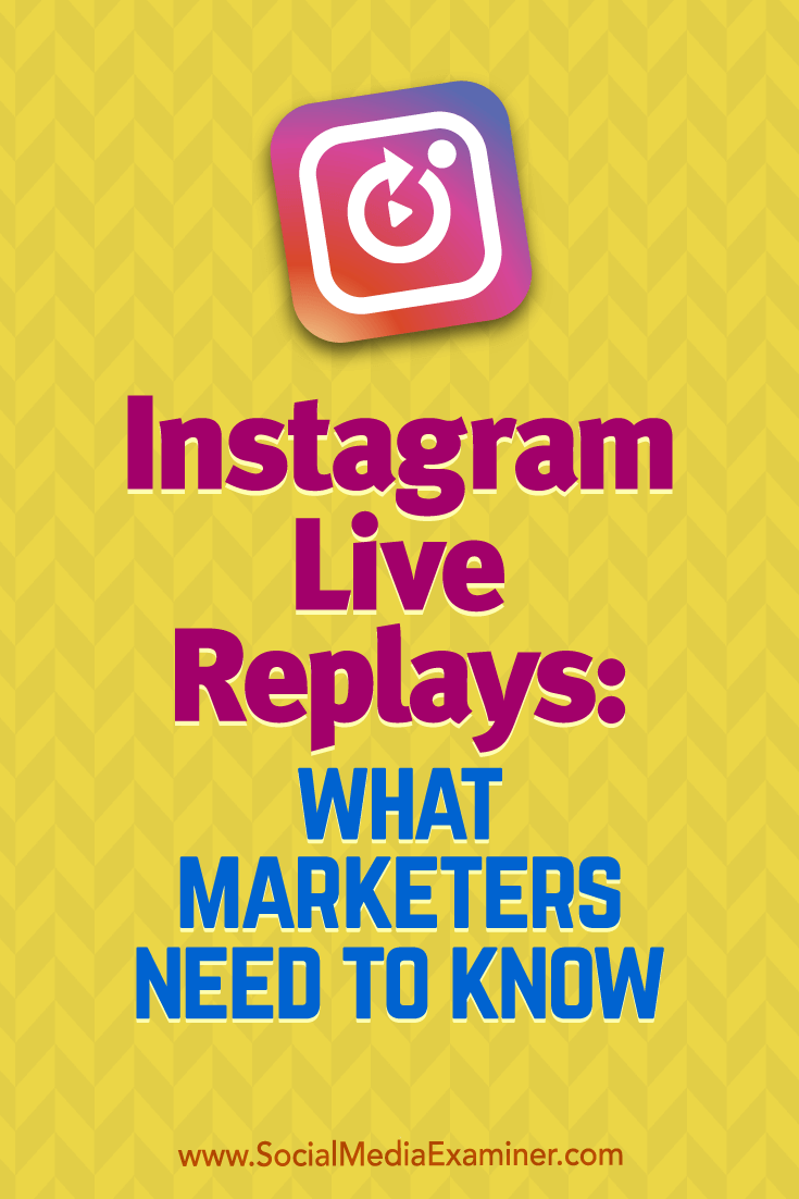 Instagram Live Replays: What Marketers Need to Know by Jenn Herman on Social Media Examiner.