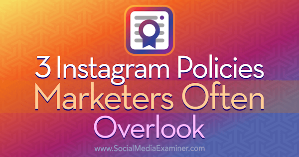 3 Instagram Policies Marketers Often Overlook by Sarah Kornblett on Social Media Examiner.