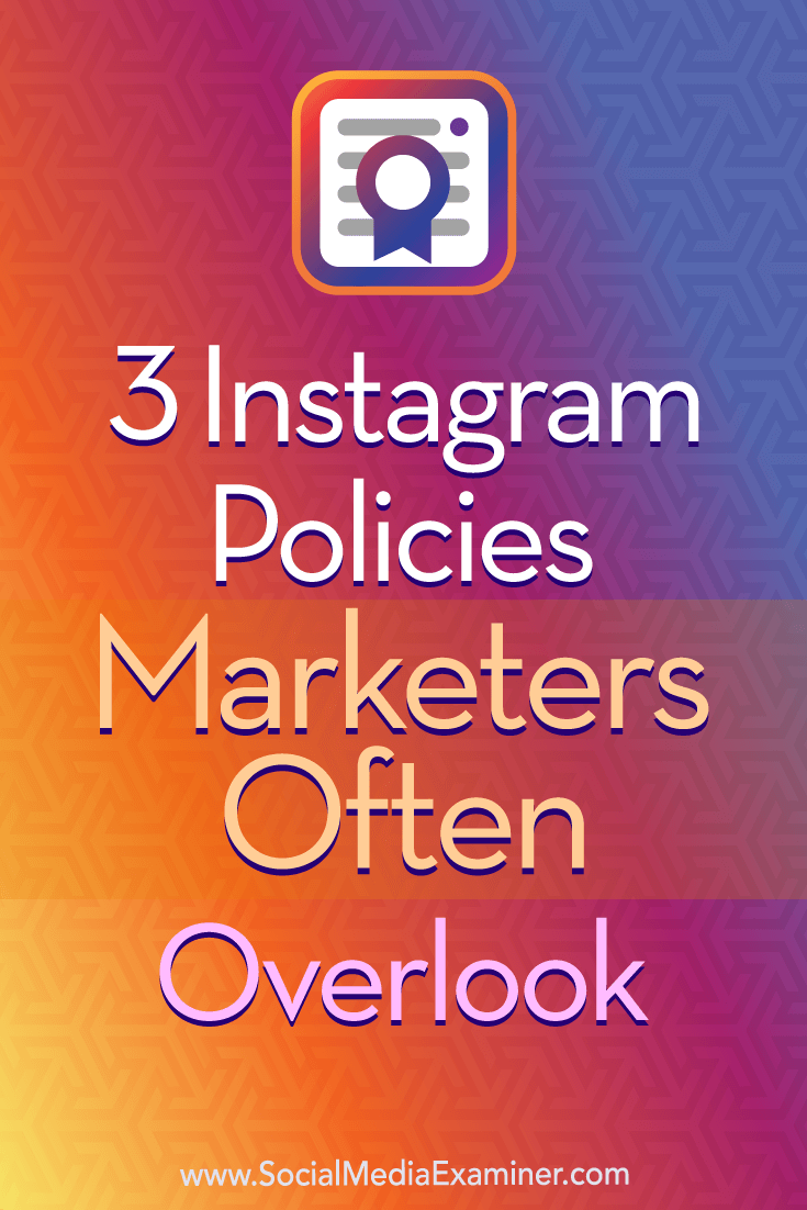 3 Instagram Policies Marketers Often Overlook by Sarah Kornblet on Social Media Examiner