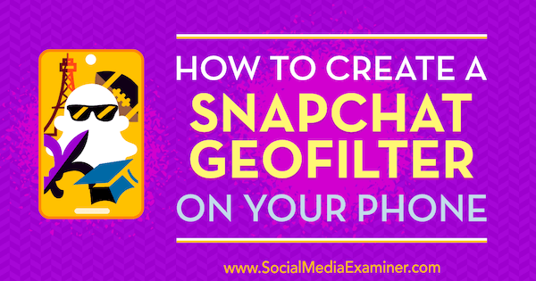 How to Create a Snapchat Geofilter on Your Phone by Shaun Ayala on Social Media Examiner.