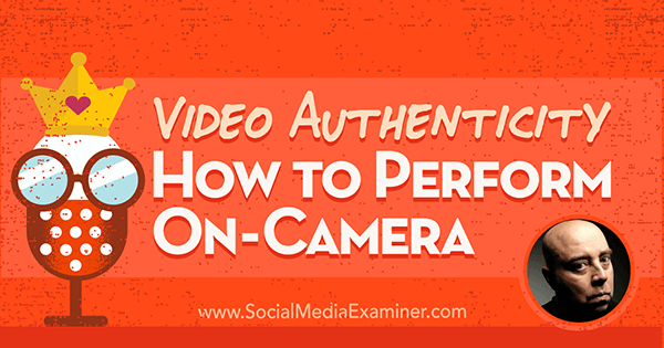 Video Authenticity: How to Perform On-Camera featuring insights from David H Lawrence XVII on the Social Media Marketing Podcast.